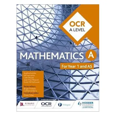 OCR A Level Mathematics Year 1 (AS) - Goldie, Sophie a Whitehouse, Susan a Hanrahan, Val a Moore