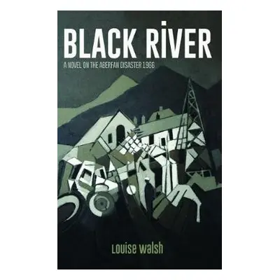 Black River - A Novel on the Aberfan Disaster 1966 - Walsh, Louise