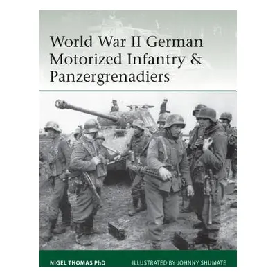 World War II German Motorized Infantry a Panzergrenadiers - Thomas, Nigel