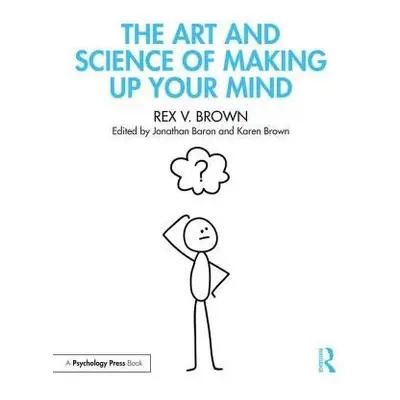 Art and Science of Making Up Your Mind - Brown, Rex V.