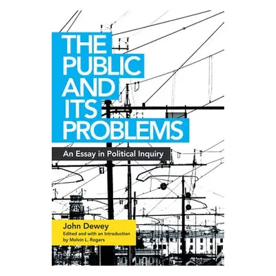 The Public and Its Problems - Dewey, John