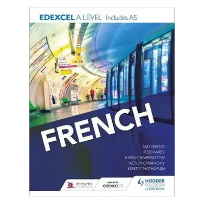 Edexcel A level French (includes AS) - Harrington, Karine a Thathapudi, Kirsty a Hares, Rod a O'