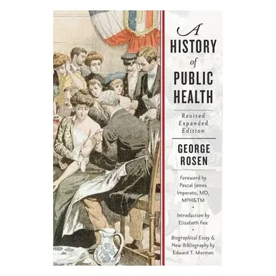 History of Public Health - Rosen, George (Paul P. Rosen, literary executor)