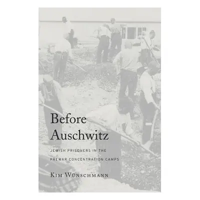 Before Auschwitz - Wunschmann, Kim