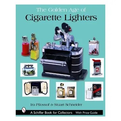 Golden Age of Cigarette Lighters - Pilossof, Ira