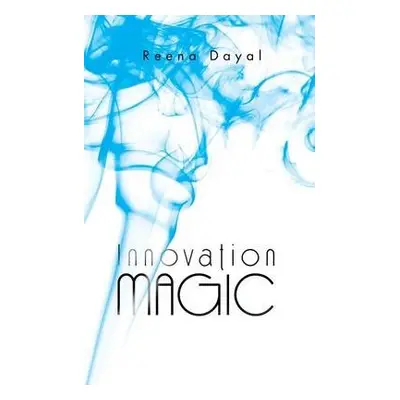 Innovation Magic - Dayal, Reena