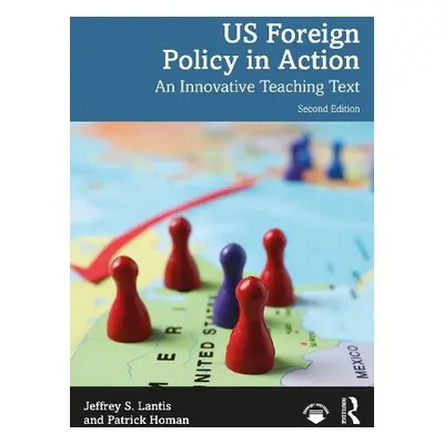 US Foreign Policy in Action - Lantis, Jeffrey S. (College of Wooster, USA) a Homan, Patrick (Ass