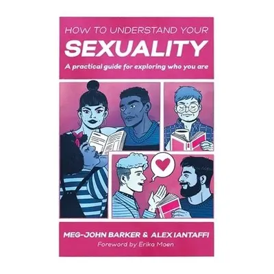 How to Understand Your Sexuality - Barker, Meg-John a Iantaffi, Alex