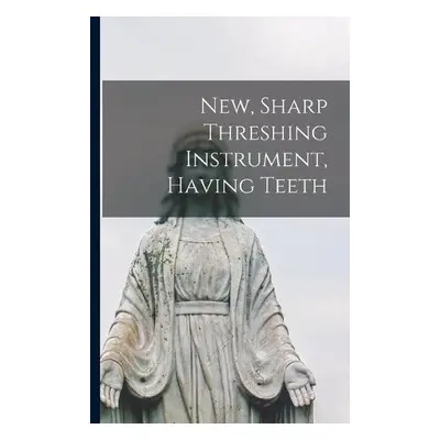 New, Sharp Threshing Instrument, Having Teeth - Anonymous