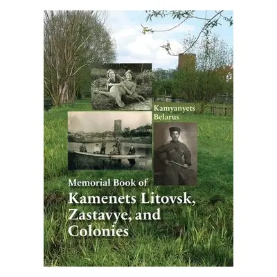 Memorial Book of Kamenets Litovsk, Zastavye, and Colonies (Kamyanyets, Belarus)