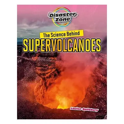 Science Behind Supervolcanoes - Spilsbury, Louise A