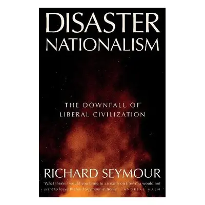 Disaster Nationalism - Seymour, Richard