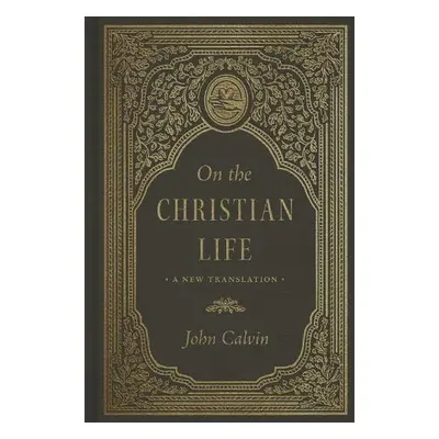 On the Christian Life - Calvin, John