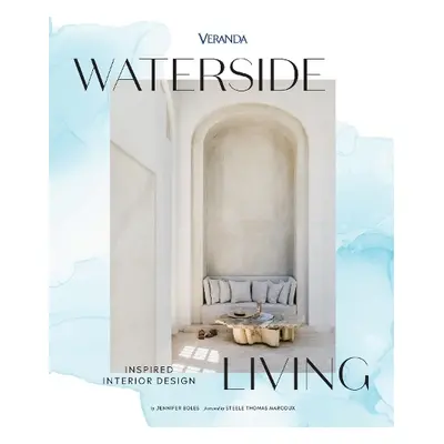 Veranda Waterside Living: Inspired Interior Design - Boles, Jennifer