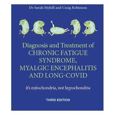 Diagnosis and Treatment of Chronic Fatigue Syndrome, Myalgic Encephalitis and Long Covid THIRD E