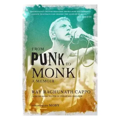 From Punk to Monk: A Memoir - Cappo, Ray 'Raghunath' a Moby