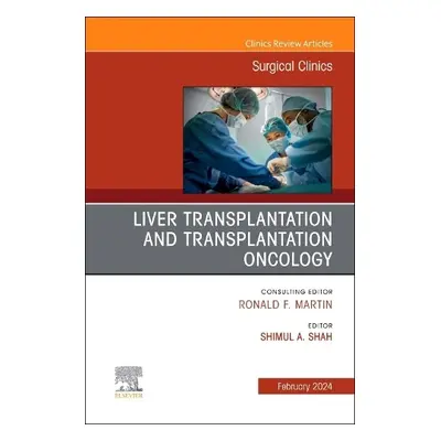 Liver Transplantation and Transplantation Oncology, An Issue of Surgical Clinics