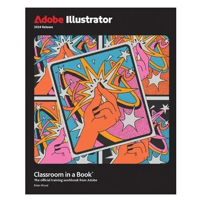 Adobe Illustrator Classroom in a Book 2024 Release - Wood, Brian