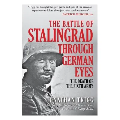 Battle of Stalingrad Through German Eyes - Trigg, Jonathan