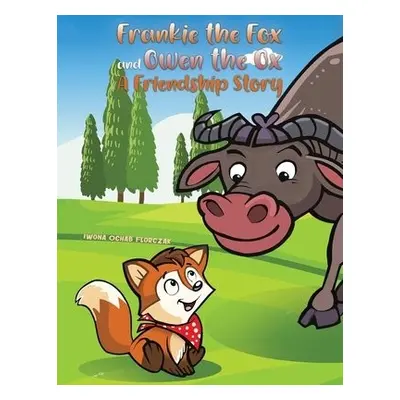 Frankie the Fox and Owen the Ox - Florczak, Iwona Ochab