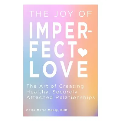 Joy of Imperfect Love - Manly, Dr. Carla Marie