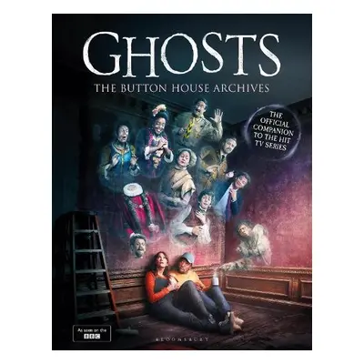 GHOSTS: The Button House Archives - Baynton, Mat a Farnaby, Simon a Howe-Douglas, Martha a Howic