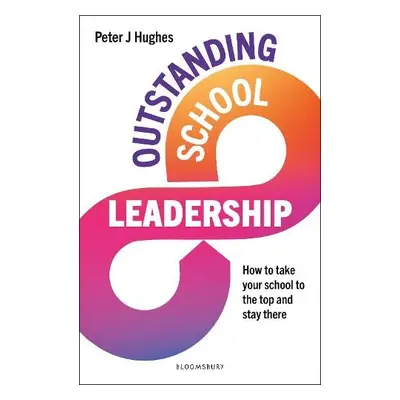 Outstanding School Leadership - Hughes, Peter J