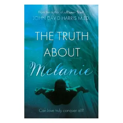 Truth About Melanie - Harris M.Ed., John David