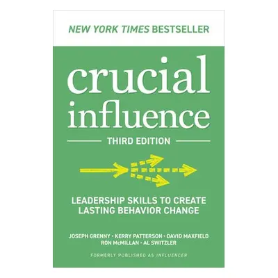 Crucial Influence, Third Edition: Leadership Skills to Create Lasting Behavior Change - Grenny, 