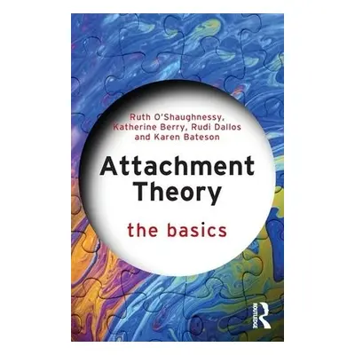 Attachment Theory - O'Shaughnessy, Ruth a Berry, Katherine a Dallos, Rudi a Bateson, Karen