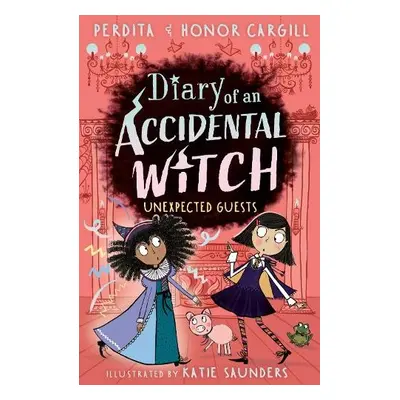 Diary of an Accidental Witch: Unexpected Guests - Cargill, Honor and Perdita