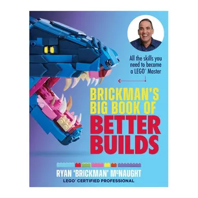 Brickman's Big Book of Better Builds - McNaught, Ryan