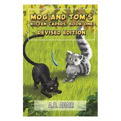 Mog and Tom's Kitten Capers: Book One - Adair, A.B