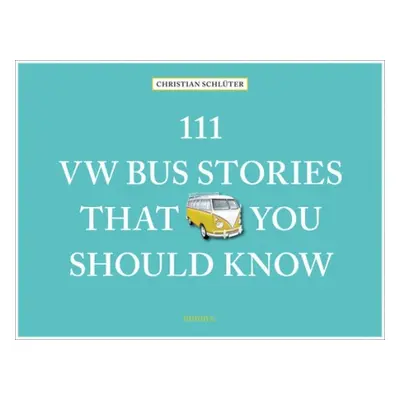 111 VW Bus Stories That You Should Know - Schluter, Christian