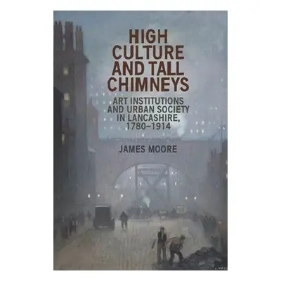 High Culture and Tall Chimneys - Moore, James