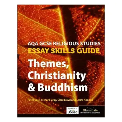 AQA GCSE Religious Studies Essay Skills Guide: Themes, Christianity a Buddhism - Cole, Peter a L