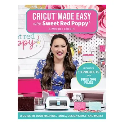 Cricut® Made Easy with Sweet Red Poppy® - Coffin, Kimberly a Sweet Red PoppyĂ‚®