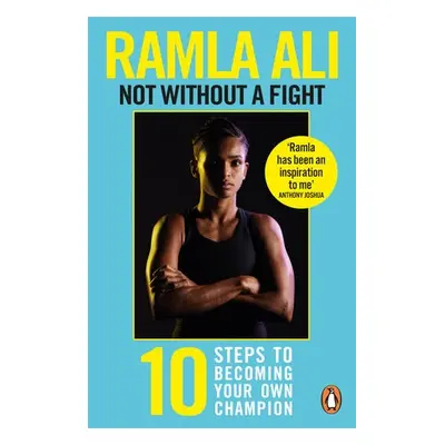 Not Without a Fight: Ten Steps to Becoming Your Own Champion - Ali, Ramla