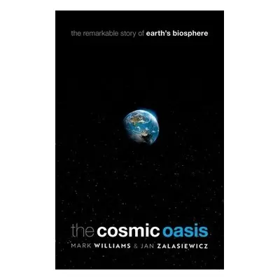 Cosmic Oasis - Williams, Mark (Professorof Palaeobiology, University of Leicester) a Zalasiewicz