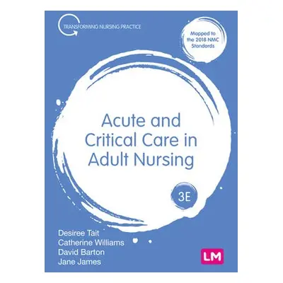 Acute and Critical Care in Adult Nursing - Tait, Desiree a Norris, Catherine a Barton, Dave a Ja