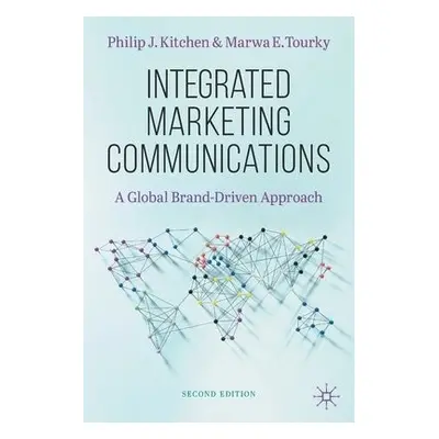 Integrated Marketing Communications - Kitchen, Philip J. a Tourky, Marwa E.