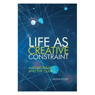 Life as Creative Constraint - Kemp, Anna