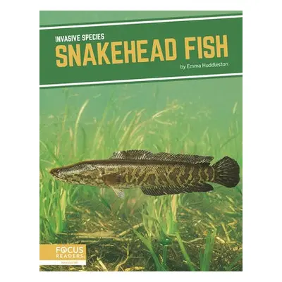 Invasive Species: Snakehead Fish - Huddleston, Emma