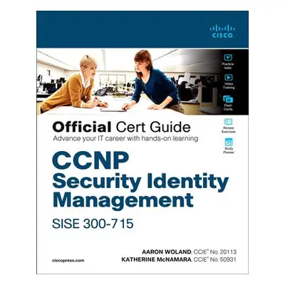 CCNP Security Identity Management SISE 300-715 Official Cert Guide - Woland, Aaron a McNamara, K