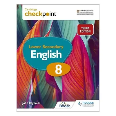 Cambridge Checkpoint Lower Secondary English Student's Book 8 - Reynolds, John