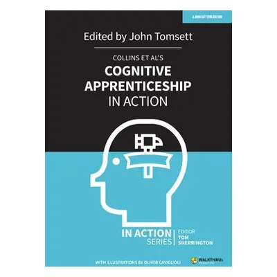 Collins et al's Cognitive Apprenticeship in Action - Tomsett, John