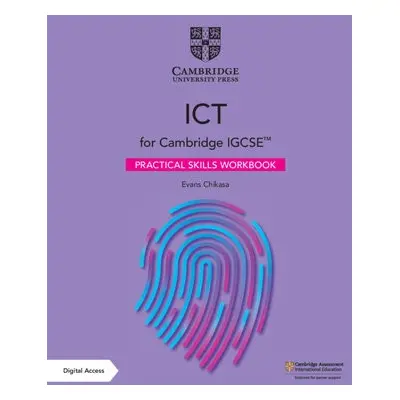 Cambridge IGCSE™ ICT Practical Skills Workbook with Digital Access (2 Years) - Chikasa, Evans