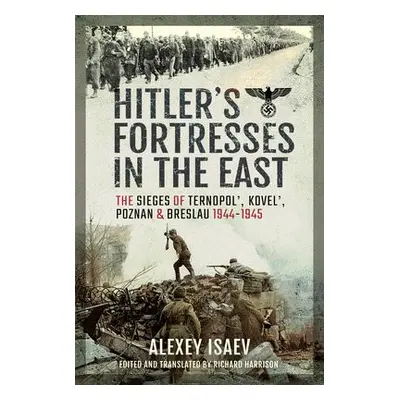 Hitler's Fortresses in the East - Isaev, Alexey