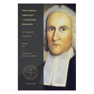 Federal Theology of Jonathan Edwards - Ryu, Gilsun