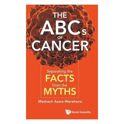 Abcs Of Cancer, The: Separating The Facts From The Myths - Asare-werehene, Meshach (Univ Of Otta